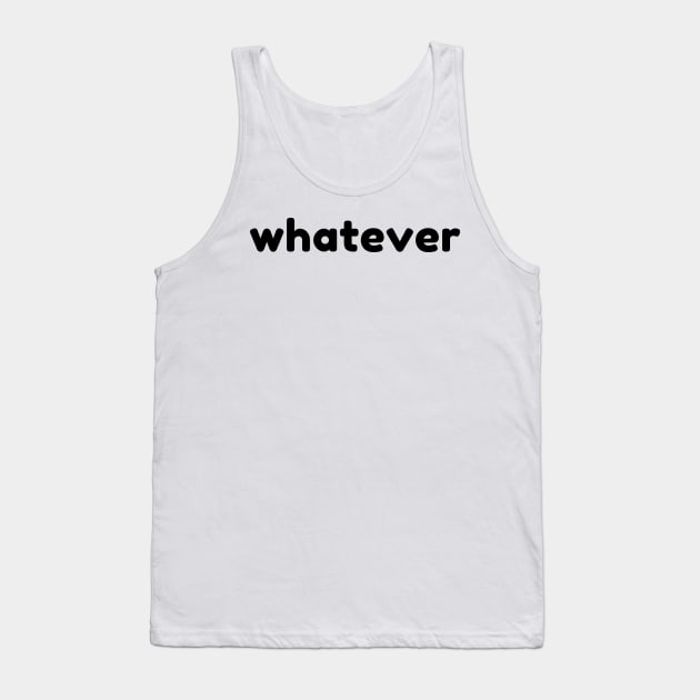 Whatever. Funny Sarcastic NSFW Rude Inappropriate Saying Tank Top by That Cheeky Tee